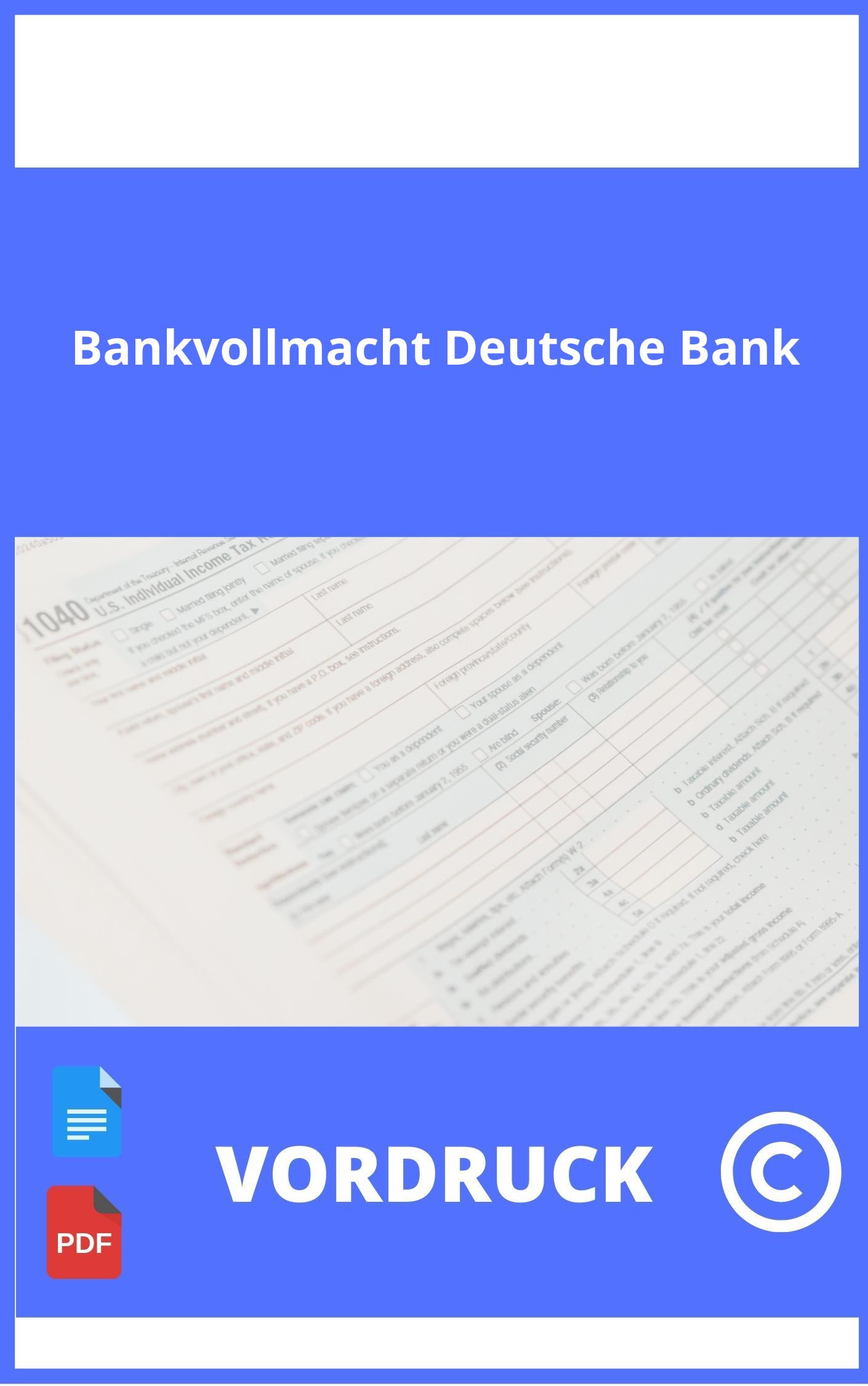 Bankvollmacht Deutsche Bank Vordruck